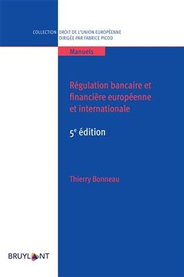 R&eacute;gulation bancaire et financi&egrave;re europ&eacute;enne et internationale -  BONNEAU THIERRY