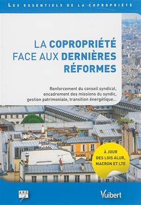La copropri&eacute;t&eacute; face aux derni&egrave;res r&eacute;formes : renforcement du conseil syndical, encadrement des missions du syndic, ge... -  Association des responsables de copropri&eacute;t&eacute; (France)