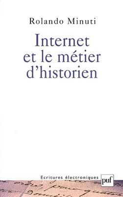 Internet et le m&eacute;tier d'historien : r&eacute;flexions sur les incertitudes d'une mutation - Rolando Minuti