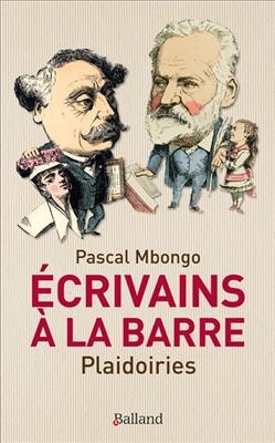 Ecrivains &agrave; la barre : plaidoiries - Pascal Mbongo