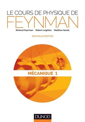 Le cours de physique de Feynman. M&eacute;canique. Vol. 1 - R.P. Feynman, R. Leighton, M. Sands