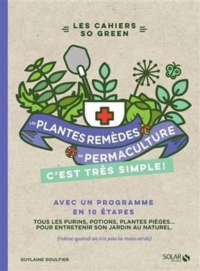 Les plantes-remèdes en permaculture, c'est très simple ! : tous les purins, potions, plantes pièges... pour entreteni... - Guilaine Goulfier