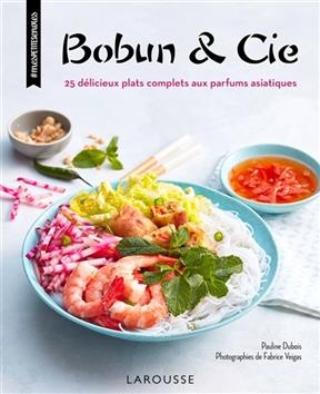 Bobun & cie : 25 d&eacute;licieux plats complets aux parfums asiatiques - Pauline Dubois