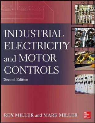 Industrial Electricity and Motor Controls, Second Edition -  Mark R. Miller,  Rex Miller