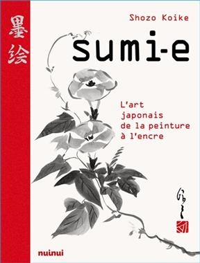 Sumi-e : l'art japonais de la peinture à l'encre - Shozo Koike, R. Costanzo, A.C. Alves Moreira