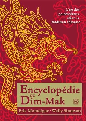 Encyclop&eacute;die du Dim-Mak : l'art des points vitaux selon la tradition chinoise - Erle Montaigue, Wally Simpson