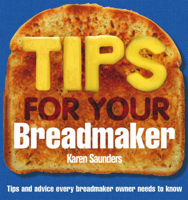 Tips for Your Breadmaker -  KAREN SAUNDERS