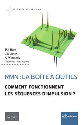 RMN : la bo&icirc;te &agrave; outils : comment fonctionnent les s&eacute;quences d'impulsion ? - Peter Hore, Jonathan Jones, Stephen Wimperis