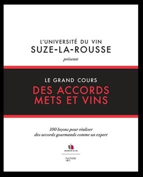 Le grand cours des accords mets et vins : 100 leçons pour réaliser des accords gourmands comme un expert