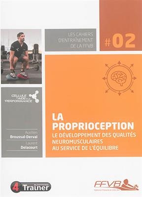 La proprioception - Le developpement des qualites neuromusculaires au service de l'equilibre - Aurelien Broussal-Derval