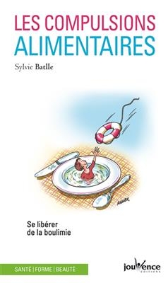 Les compulsions alimentaires : se lib&eacute;rer de la boulimie - Sylvie Battle