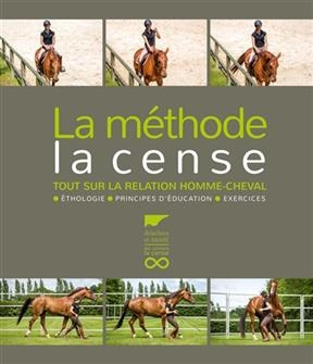 La méthode la Cense : tout sur la relation homme-cheval : éthologie, principes d'éducation, exercices - William (1945-....) Kriegel