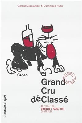 Grand cru déclassé : appellation Charlie-Hara-Kiri contrôlée : chroniques d'un vigneron