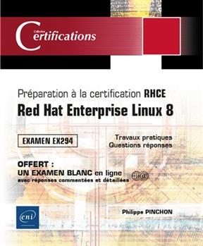 Préparation à la certification RHCE : Red Hat Enterprise Linux 8 : examen EX294, 17 travaux pratiques, 84 questions r...