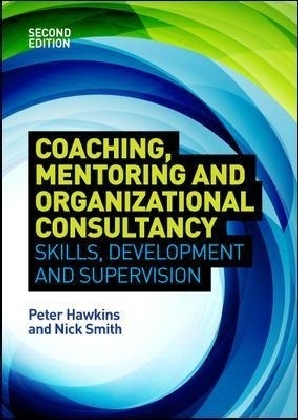 Coaching, Mentoring and Organizational Consultancy: Supervision, Skills and Development -  Peter Hawkins,  Nick Smith