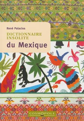 Dictionnaire insolite du Mexique - Ren&eacute; Palacios