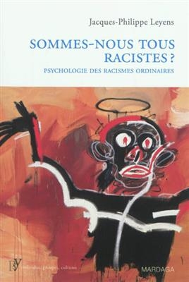 SOMMES NOUS TOUS RACISTES -  LEYENS JACQUES-PH.