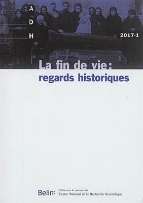 Annales de démographie historique, n° 2017-1. La fin de vie : regards historiques