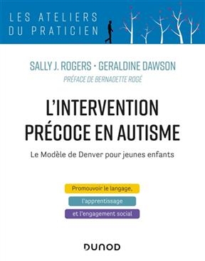 L'intervention pr&eacute;coce en autisme : le mod&egrave;le de Denver pour jeunes enfants : promouvoir le langage, l'apprentissage ... - Sally J. Rogers, G&eacute;raldine Dawson