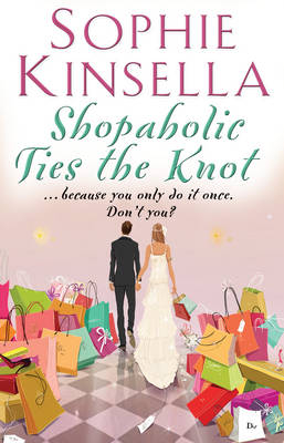 Shopaholic Ties The Knot -  Sophie Kinsella