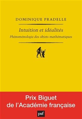 Intuition et idéalités : phénoménologie des objets mathématiques - Dominique (1964-....) Pradelle