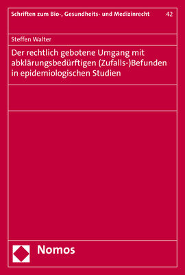 Der rechtlich gebotene Umgang mit abkl&auml;rungsbed&uuml;rftigen (Zufalls-)Befunden in epidemiologischen Studien - Steffen Walter