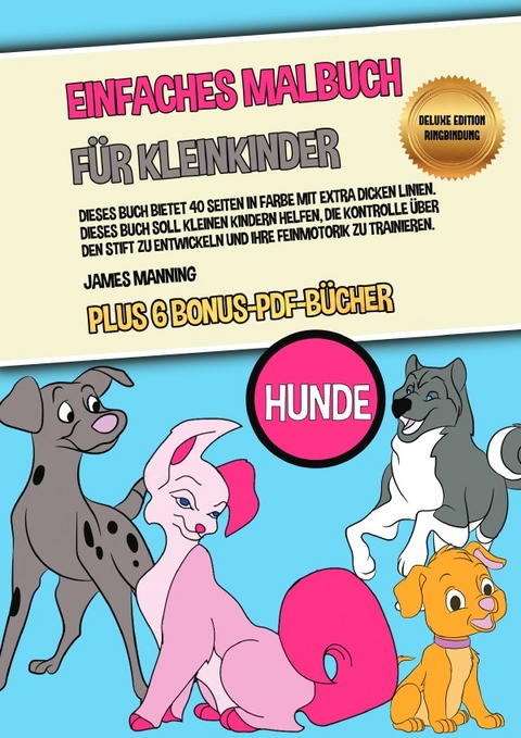Einfaches Malbuch f&uuml;r Kleinkinder (Hunde) Deluxe Edition - Ringbindung - James Manning