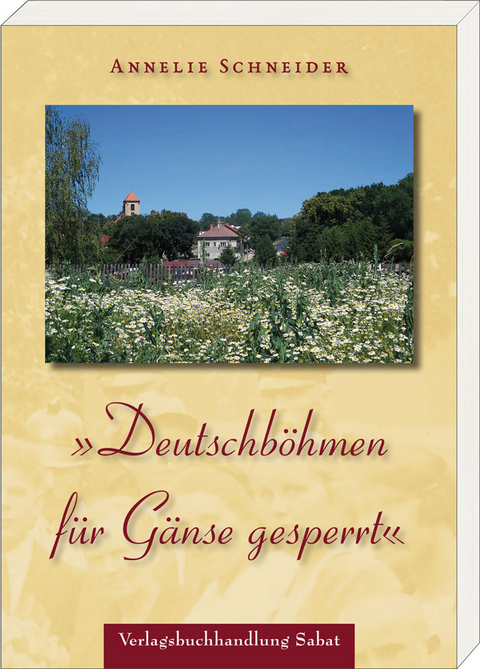 &raquo;Deutschb&ouml;hmen f&uuml;r G&auml;nse gesperrt&laquo; - Annelie Schneider