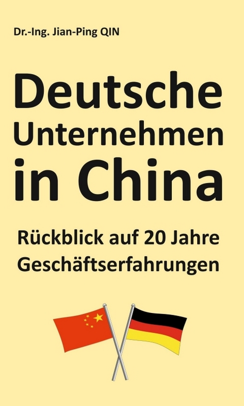 Deutsche Unternehmen in China - R&uuml;ckblick auf 20 Jahre Gesch&auml;ftserfahrungen - Jian-Ping Qin