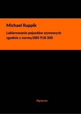 Lakierowanie pojazd&oacute;w szynowych zgodnie z normą DBS 918 300 - Michael Ruppik