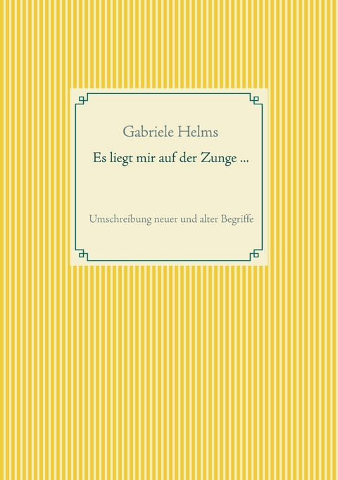 Es liegt mir auf der Zunge ... - Gabriele Helms