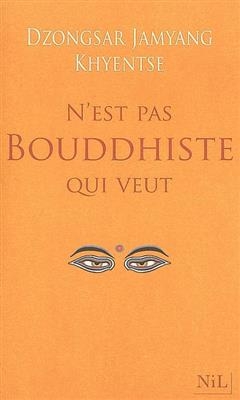 N'est pas bouddhiste qui veut - Jamyang Khyentse