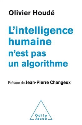 L'intelligence humaine n'est pas un algorithme - Olivier Houd&eacute;