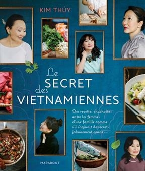 Le secret des Vietnamiennes : des recettes chuchotées entre les femmes d'une famille comme s'il s'agissait de secrets...