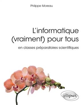 L'informatique (vraiment) pour tous en classes préparatoires scientifiques - Philippe Moreau