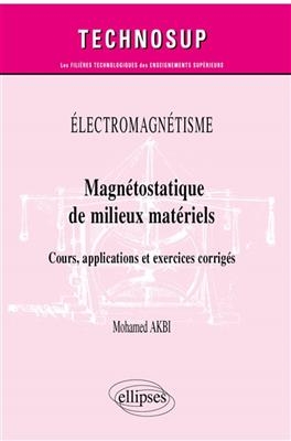 Electromagnétisme : magnétostatique de milieux matériels : cours, applications et exercices corrigés