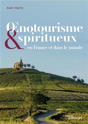 Oenotourisme et spiritueux : en France et dans le monde -  MARTY ALAIN