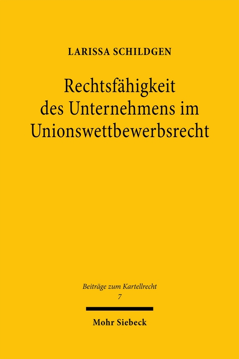 Rechtsfähigkeit des Unternehmens im Unionswettbewerbsrecht - Larissa Schildgen