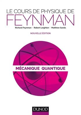 Le cours de physique de Feynman. M&eacute;canique quantique - Richard Phillips Feynman, R. Leighton, M. Sand