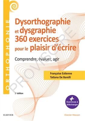 Dysorthographie et dysgraphie : 360 exercices pour le plaisir d'&eacute;crire : comprendre, &eacute;valuer, agir - Fran&ccedil;oise Estienne, Tatiana de Barelli-Sponar