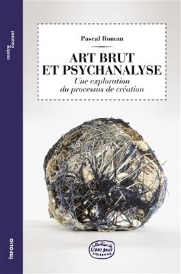 Art brut et psychanalyse : une exploration du processus de création