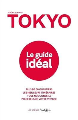 Tokyo : le guide id&eacute;al - J&eacute;r&ocirc;me Schmidt