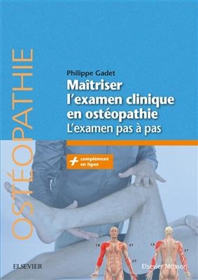 Ma&icirc;triser l'examen clinique en ost&eacute;opathie : l'examen pas &agrave; pas -  Gadet-p