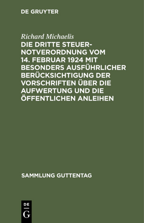 Die Dritte Steuernotverordnung vom 14. Februar 1924 mit besonders ausf&uuml;hrlicher Ber&uuml;cksichtigung der Vorschriften &uuml;ber die Aufwertung und die &ouml;ffentlichen Anleihen - Richard Michaelis