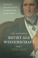 Recht als Wissenschaft Band 1: Geschichte der juristischen Methodenlehre in der Neuzeit (1500-1933) - Schröder, Jan