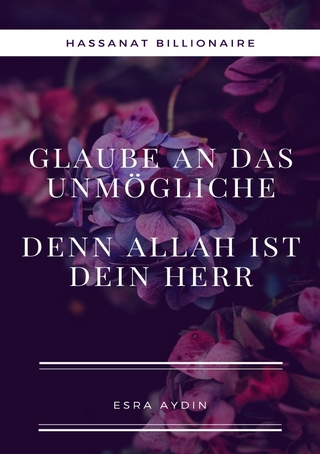 Glaube an das Unmögliche,denn Allah ist dein Herr