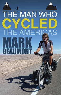 Man Who Cycled the Americas -  Mark Beaumont