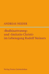 &raquo;Bodhisattvaweg&laquo; und &raquo;Imitatio Christi&laquo; im Lebensgang Rudolf Steiners - Andreas Neider