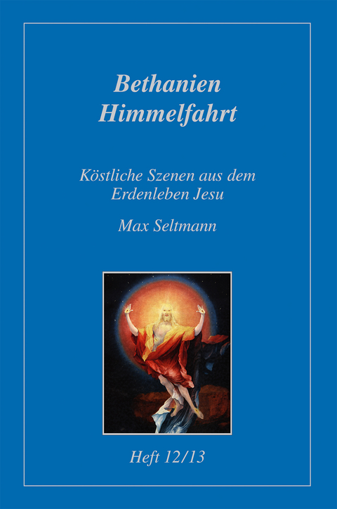 K&ouml;stliche Szenen aus dem Erdenleben Jesu / Bethanien /Himmelfahrt - Max Seltmann