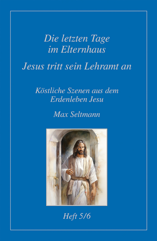Köstliche Szenen aus dem Erdenleben Jesu / Die letzen Tage im Elternhause /Jesus tritt sein Lehramt an